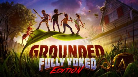 Grounded: Fully Yoked Edition .